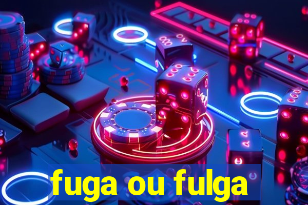 fuga ou fulga